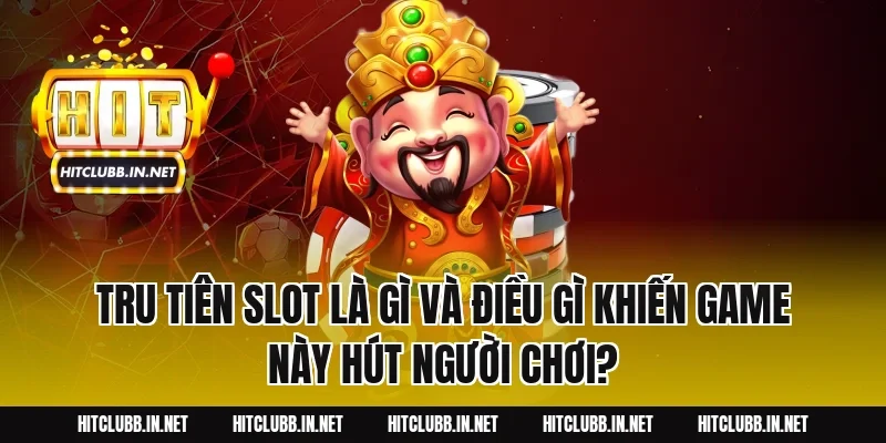 Tru Tiên Slot Là Gì Và Điều Gì Khiến Game Này Hút Người Chơi?