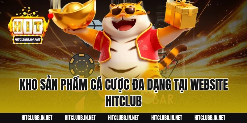 Kho sản phẩm cá cược đa dạng tại website HITCLUB